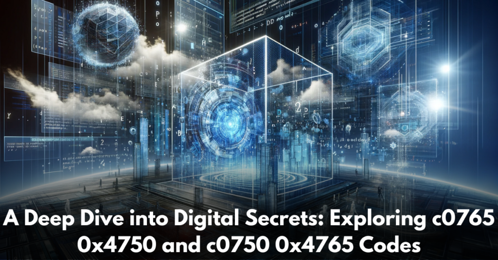 A-Deep-Dive-into-Digital-Secrets-Exploring-c0765-0x4750-and-c0750-0x4765-Codes