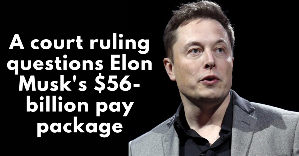 A-court-ruling-questions-Elon-Musk's-$56-billion-pay-package
