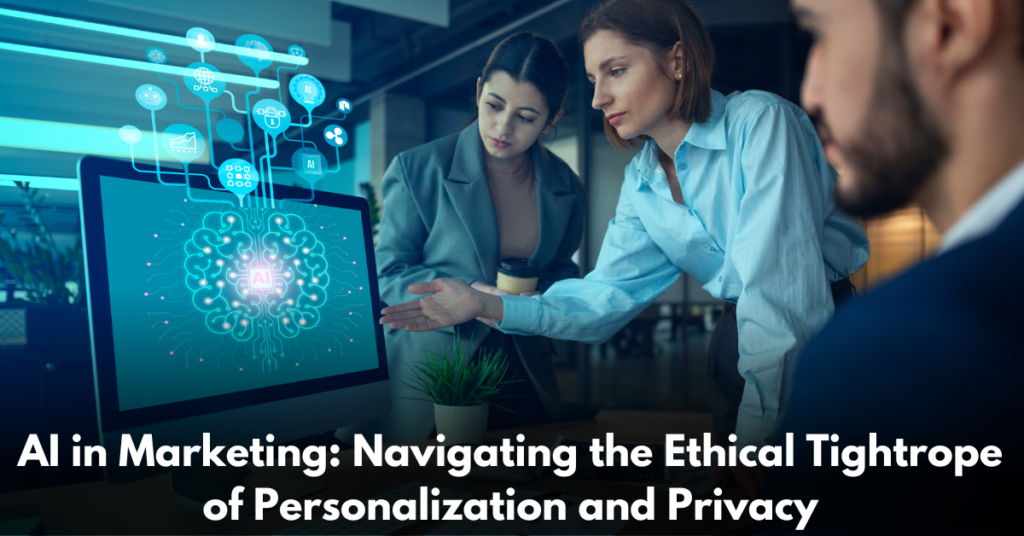 AI-in-Marketing-Navigating-the-Ethical-Tightrope-of-Personalization-and-Privacy