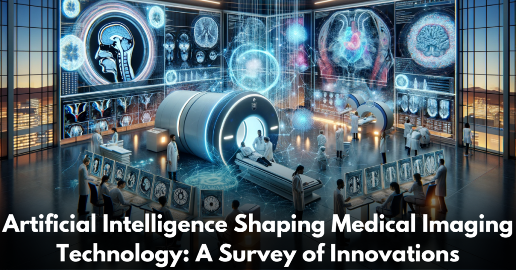 Artificial-Intelligence-Shaping-Medical-Imaging-Technology-A-Survey-of-Innovations