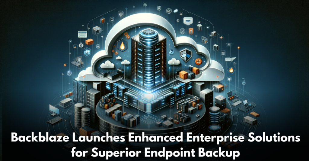 Backblaze-Launches-Enhanced-Enterprise-Solutions-for-Superior-Endpoint-Backup