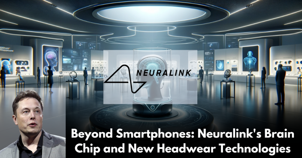 Beyond-Smartphones-Neuralink's-Brain-Chip-and-New-Headwear-Technologies