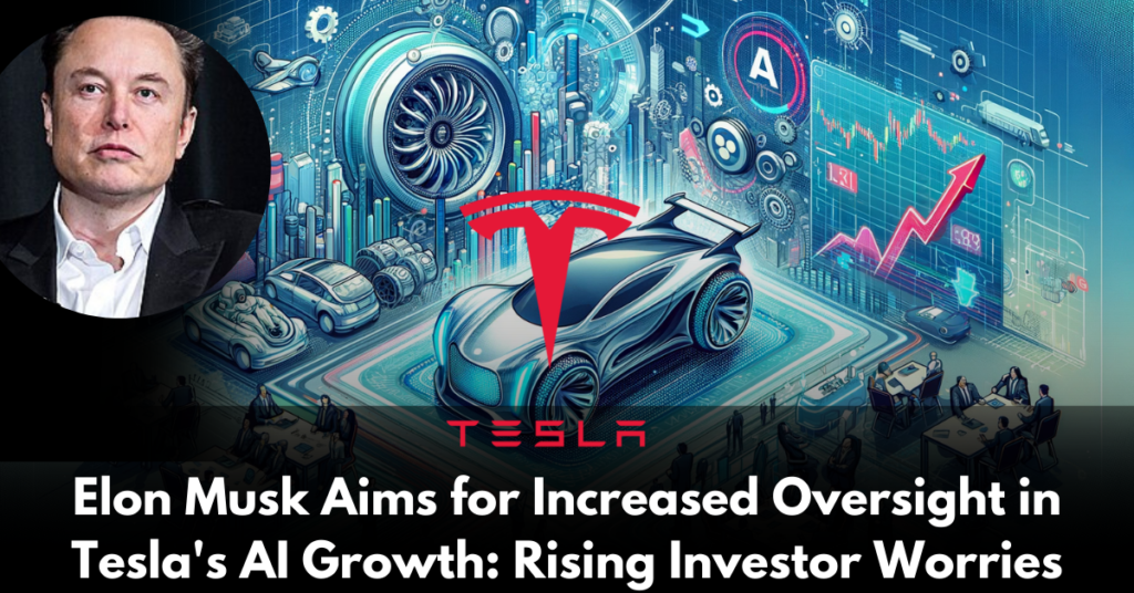 Elon-Musk-Aims-for-Increased-Oversight-in-Tesla's-AI-Growth-Rising-Investor-Worries