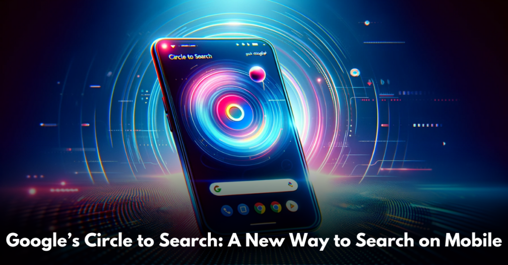Google’s-Circle-to-Search-A-New-Way-to-Search-on-Mobile