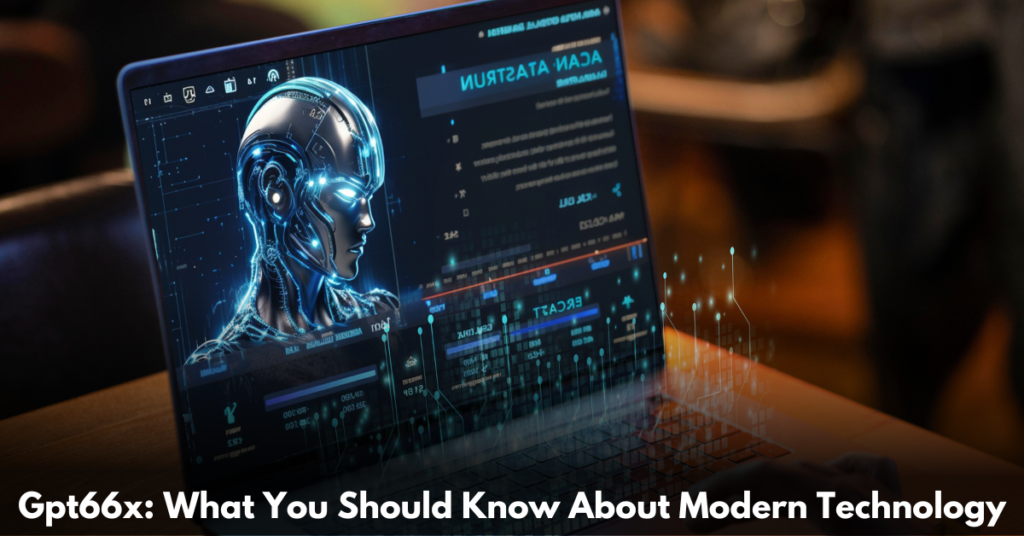 Gpt66x-What-You-Should-Know-About-Modern-Technology