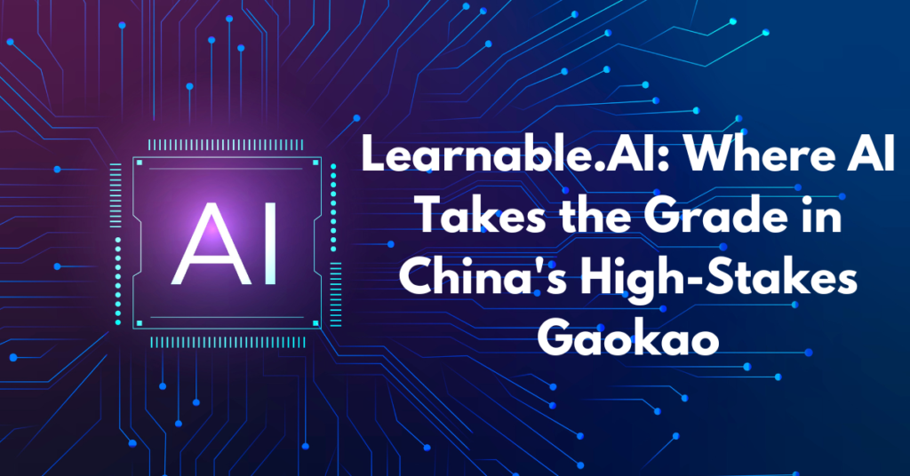 Learnable-AI-Where-AI-Takes-the-Grade-in-China's-High-Stakes-Gaokao
