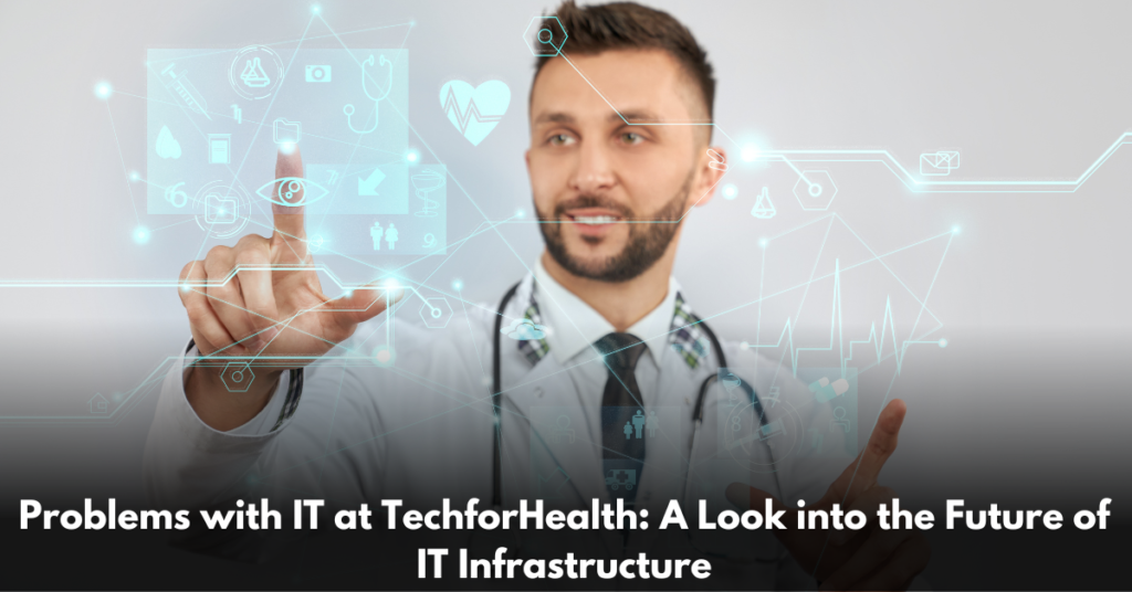 Problems-with- IT-at-TechforHealth-A-Look-into-the-Future-of-IT-Infrastructure