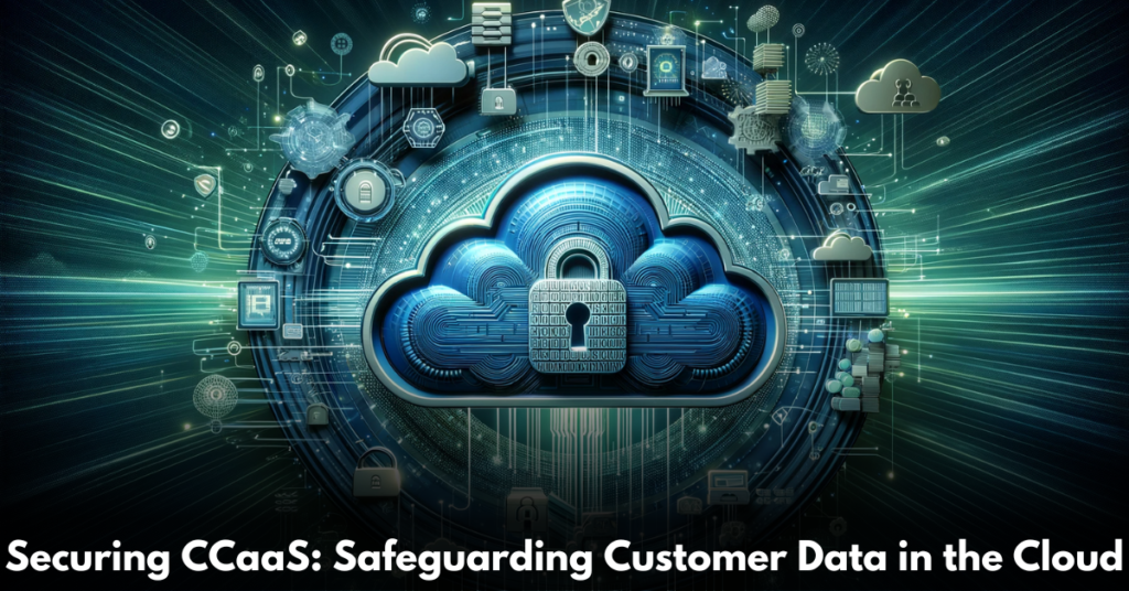 Securing-CCaaS-Safeguarding-Customer-Data-in-the-Cloud