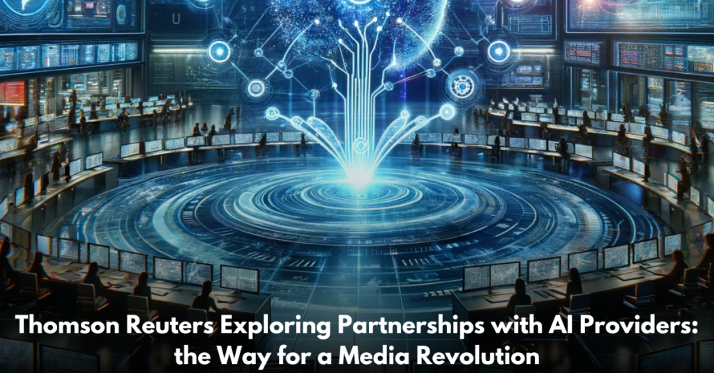 Thomson-Reuters-Exploring-Partnerships-with-AI-Providers-the-Way-for-a-Media-Revolution