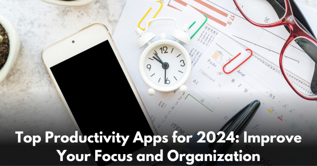 Top-Productivity-Apps-for-2024-Improve-Your-Focus-and-Organization