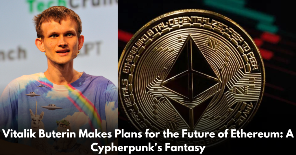 Vitalik-Buterin-Makes-Plans-for-the-Future-of-Ethereum-A-Cypherpunk's-Fantasy