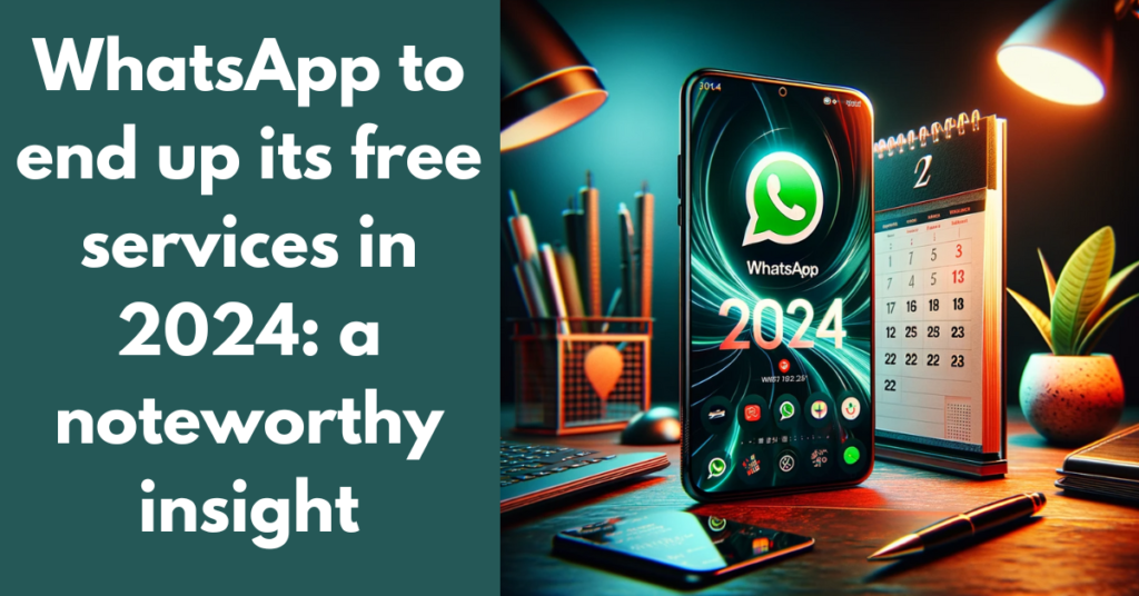 WhatsApp to end up its free services in 2024: a noteworthy insight