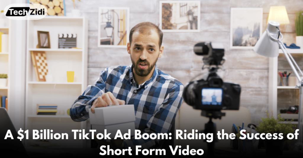 A-$1-Billion-TikTok-Ad-Boom-Riding-the-Success-of-Short-Form-Video
