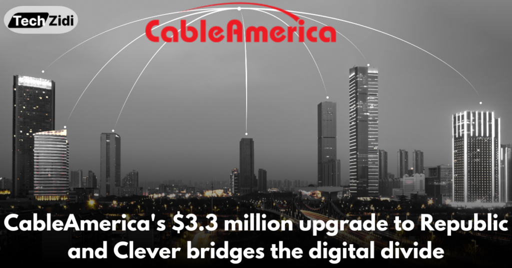 CableAmerica's-$3.3-million-upgrade-to-Republic-and-Clever-bridges-the-digital-divide