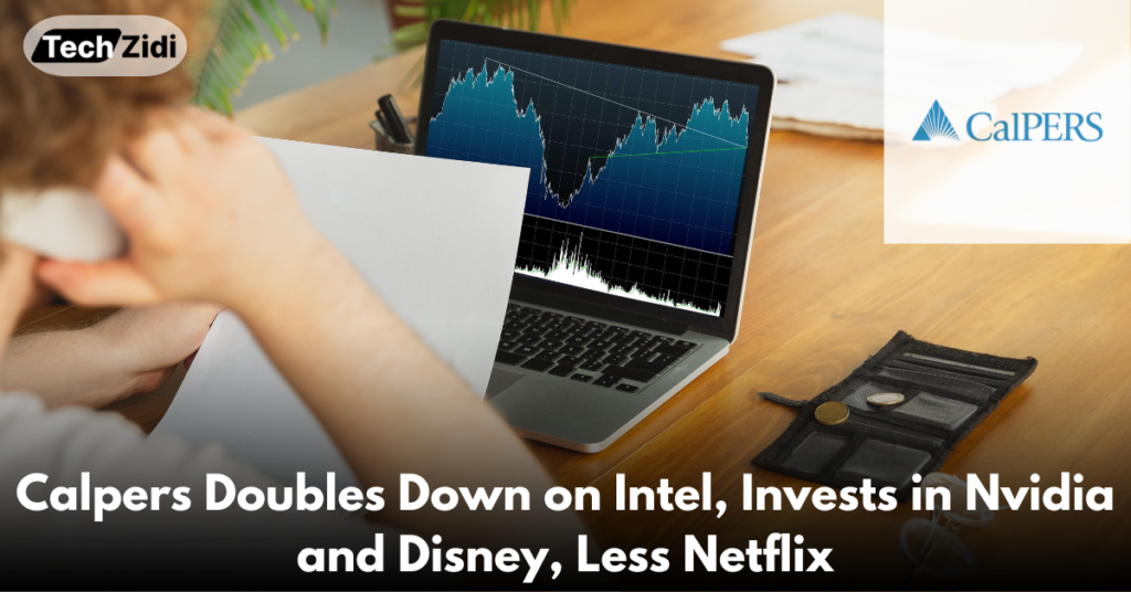 Calpers-Doubles-Down-on-Intel-Invests-in-Nvidia-and-Disney-Less-Netflix