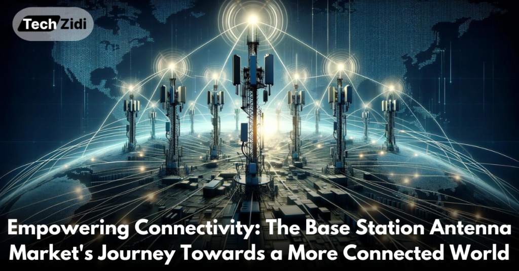 Empowering-Connectivity-The-Base-Station-Antenna- Market's-Journey-Towards-a-More-Connected-World