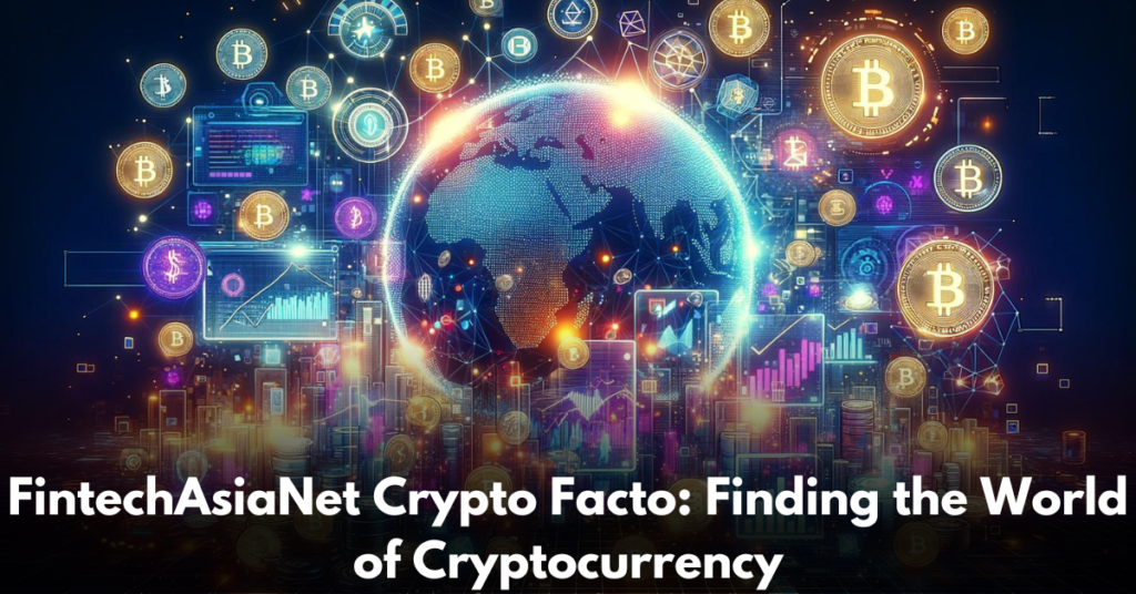 FintechAsiaNet-Crypto-Facto-Finding-the-World-of-Cryptocurrency
