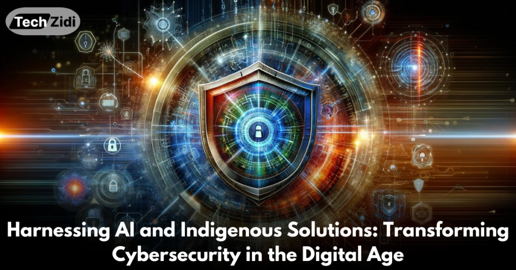 Harnessing-AI-and-Indigenous-Solutions-Transforming-Cybersecurity-in-the-Digital-Age