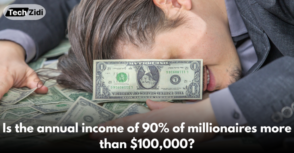 Is-the-annual-income-of-90%-of-millionaires-more-than-$100,000