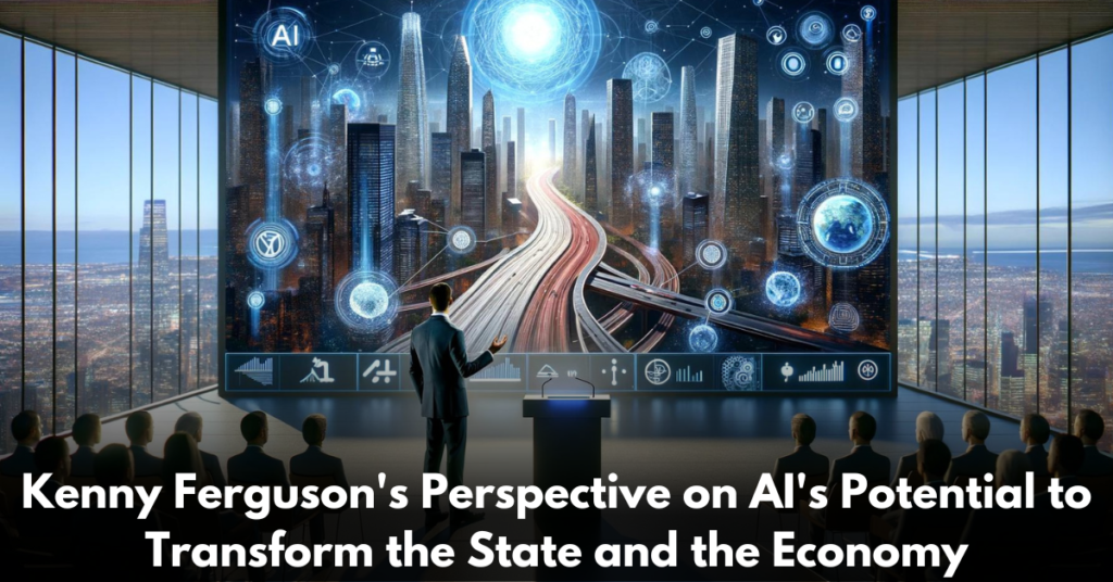 Kenny-Ferguson's-Perspective-on-AI's-Potential-to-Transform-the-State-and-the-Economy