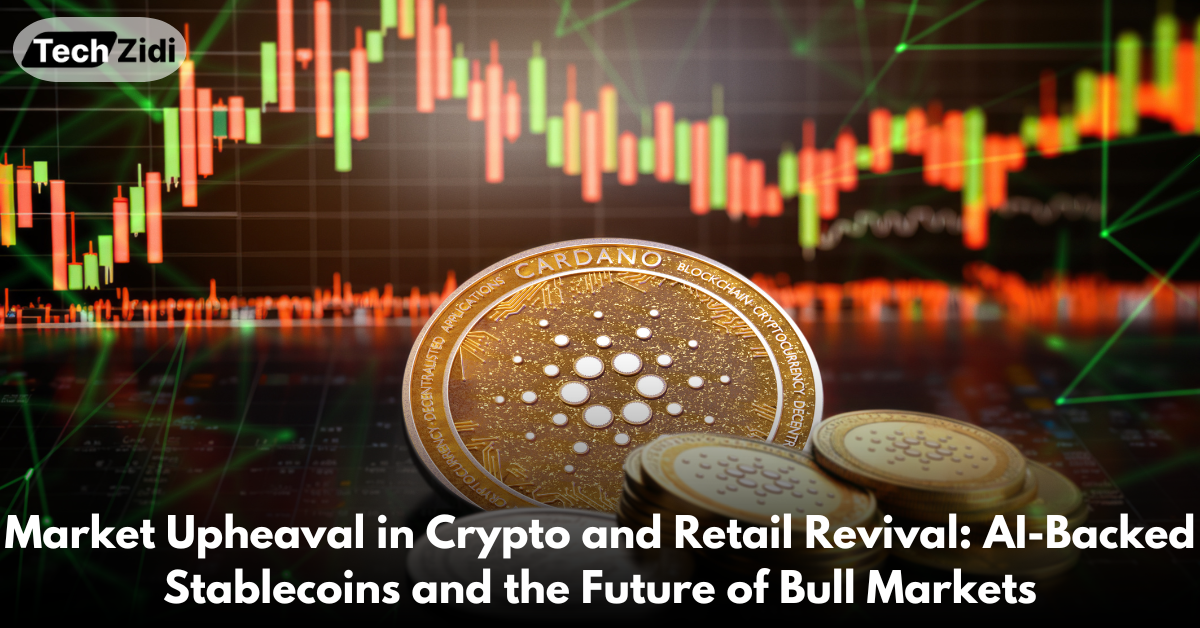 Market-Upheaval-in-Crypto-and-Retail-Revival-AI-Backed-Stablecoins-and-the-Future-of-Bull-Markets
