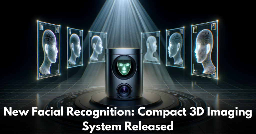 New-Facial-Recognition-Compact-3D-Imaging-System-Released