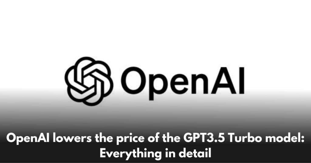 OpenAI-lowers-the-price-of-the-GPT3.5-Turbo-model-Everything-in-detail