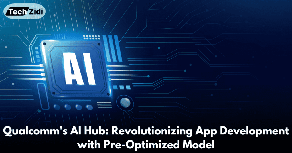 Qualcomm's-AI-Hub-Revolutionizing-App-Development-with-Pre-Optimized-Model