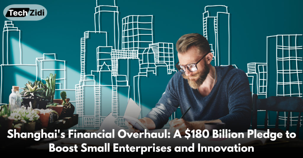 Shanghai's-Financial-Overhaul-A-$180-Billion-Pledge-to-Boost-Small-Enterprises-and-Innovation