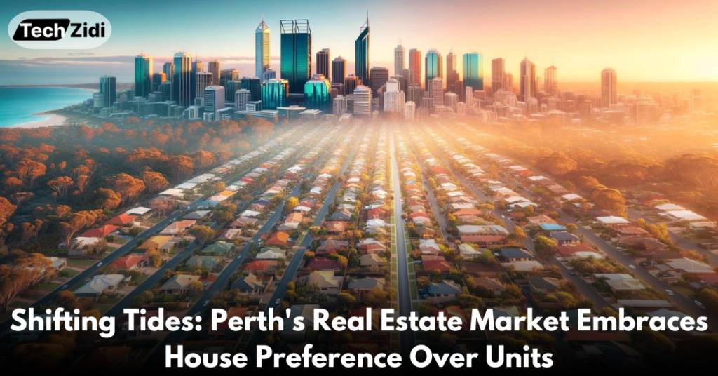 Shifting-Tides-Perth's-Real-Estate-Market-Embraces-House-Preference-Over-Units