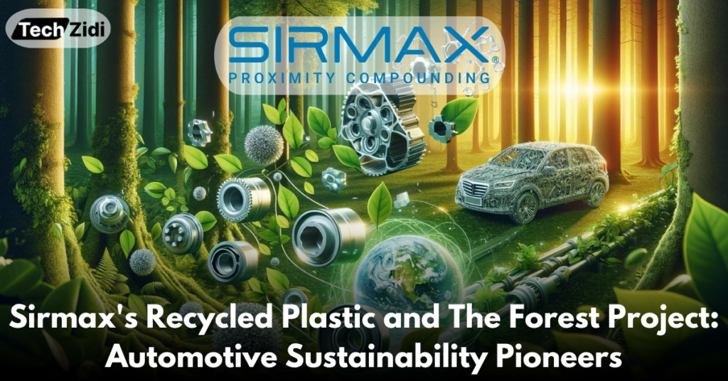 Sirmax's-Recycled-Plastic-and-The-Forest-Project-Automotive-Sustainability-Pioneers