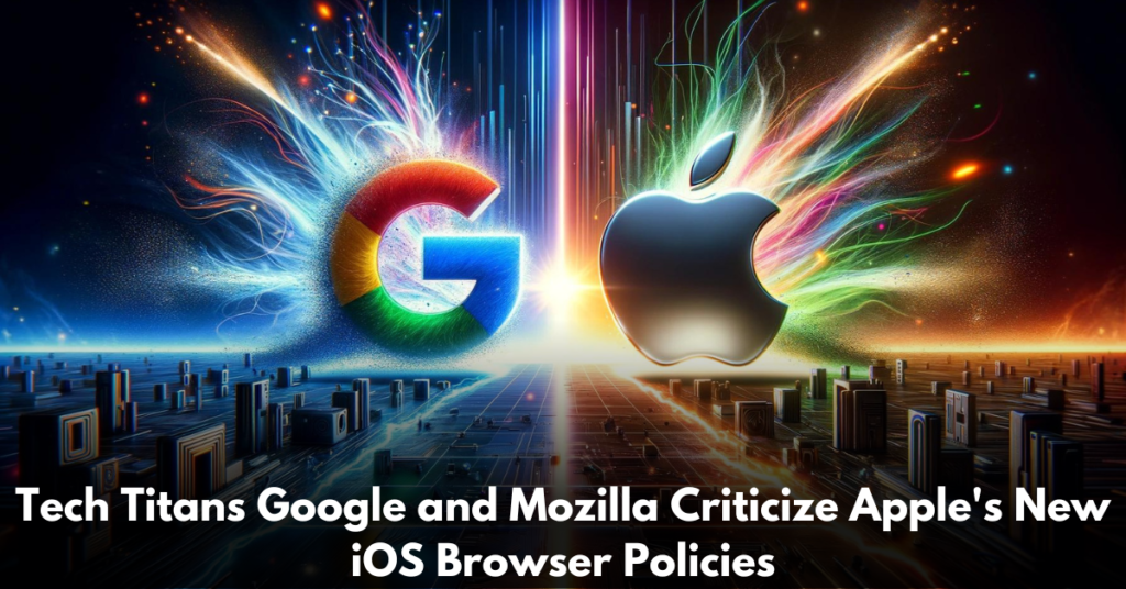 Tech-Titans-Google-and-Mozilla-Criticize-Apple's-New-iOS-Browser-Policies