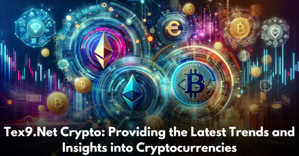 Tex9.Net-Crypto-Providing-the-Latest-Trends-and-Insights-into-Cryptocurrencies