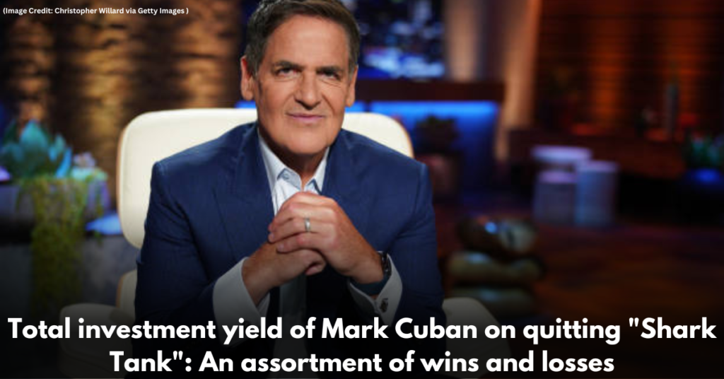 Total-investment-yield-of-Mark-Cuban-on-quitting-Shark-Tank-An-assortment-of-wins-and-losses