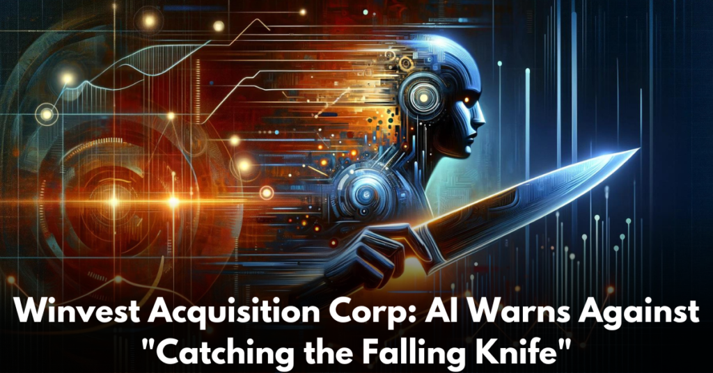 Winvest-Acquisition-Corp-AI-Warns-Against-Catching-the-Falling-Knife