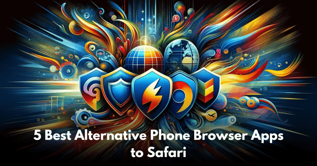 5 Best Alternative Phone Browser Apps to Safari