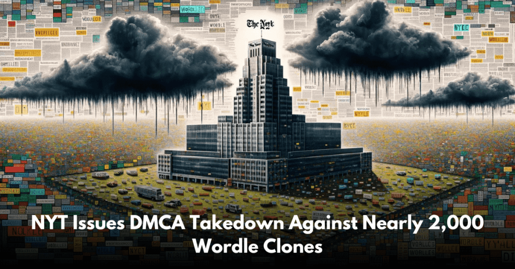 NYT Issues DMCA Takedown Against Nearly 2,000 Wordle Clones