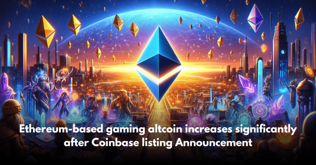 Ethereum-based gaming altcoin increases significantly after Coinbase listing Announcement
